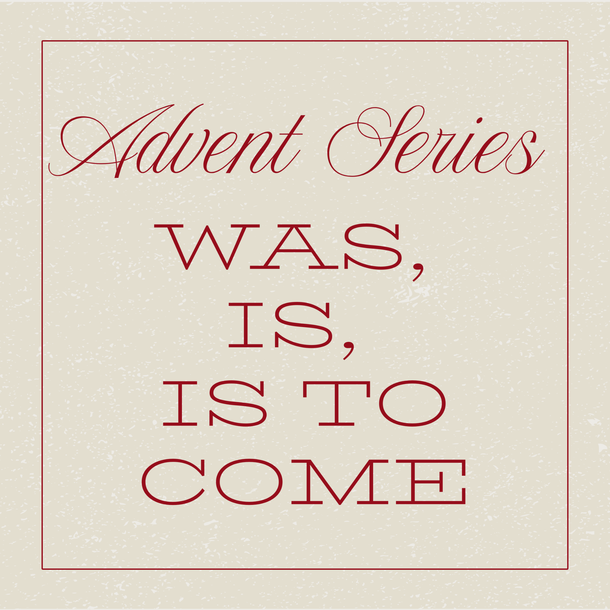 Hope for Tomorrow - Was, Is, Is to Come - Advent Series Part 1 (Romans 8:18-25)